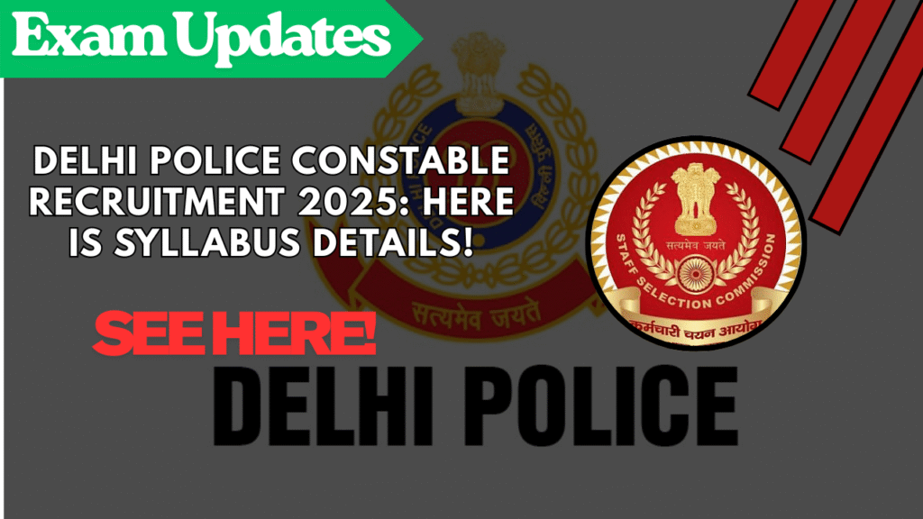Delhi Police Constable Recruitment 2025: Here is Syllabus Full Details!