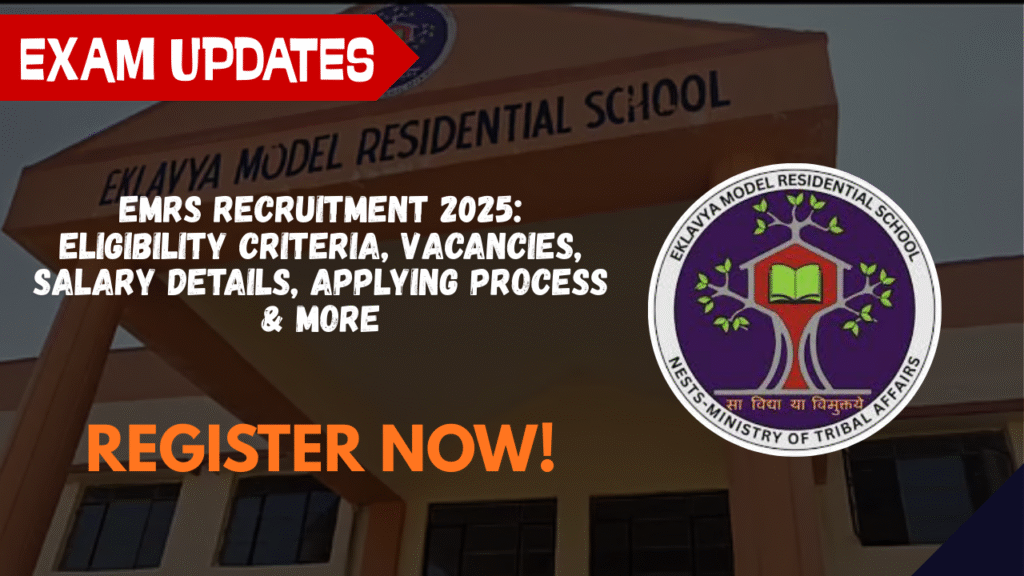 EMRS Recruitment 2025: Vacancies, Eligibility Criteria, Applying Guide, Salary & All About the Recruitment!