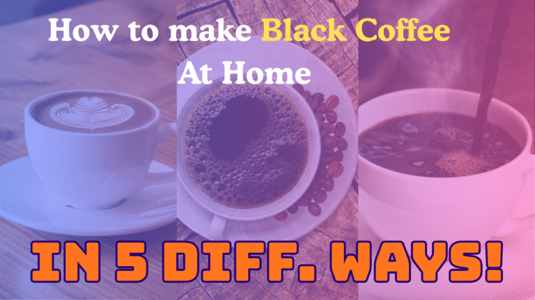 Master How to Make Black Coffee at Home in 5 Unique Way: The Ultimate Indian & French Press Step-by-Step Guide